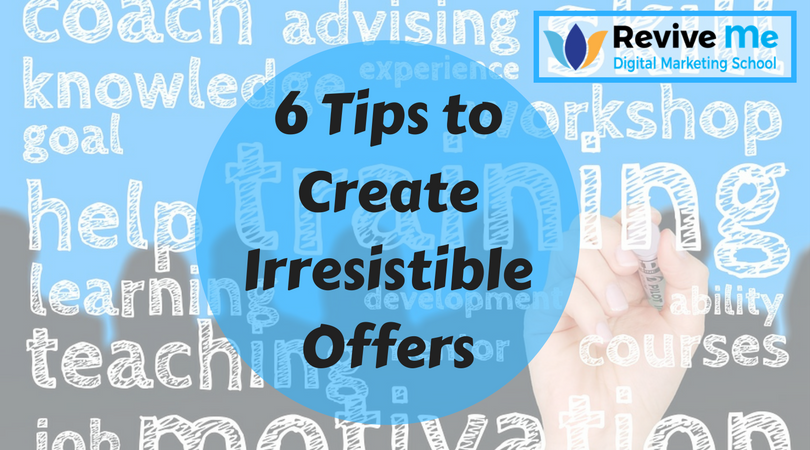 6 Tips to Create Irresistible Offers