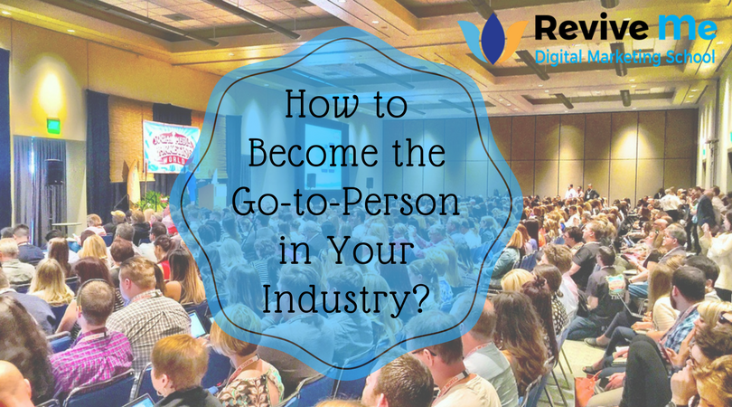 How to Become the Go-to-Person in Your Industry?