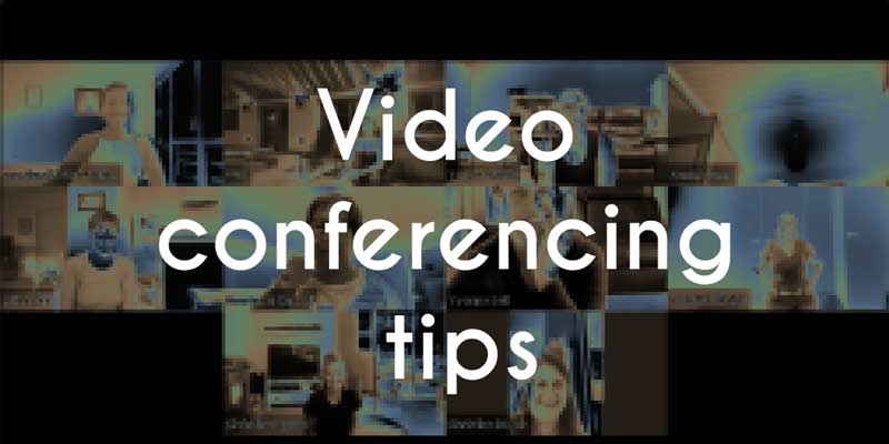 Video Conferencing Tips for Online Meetings or Classes