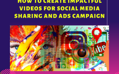 How to Create Impactful Videos for Social Media Sharing and Ads Campaign