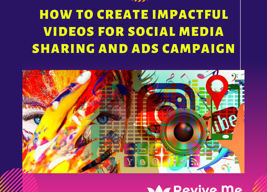 How to Create Impactful Videos for Social Media Sharing and Ads Campaign